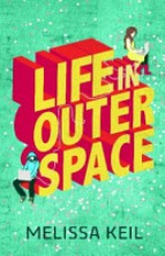 Life in outer space / Melissa Keil.