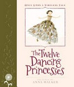 The twelve dancing princesses / story by The Brothers Grimm ; retold by Margrete Lamond ; pictures by Anna Walker.