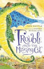 Trouble and the missing cat / Cate Whittle ; illustrated by Stephen Michael King.