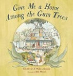Give me a home among the gum trees / Bob Brown & Wally Johnson ; illustrated by Ben Wood.
