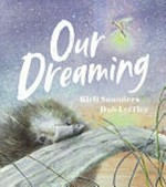 Our dreaming / Kirli Saunders, Dub Leffler.