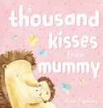 A thousand kisses from Mummy / Anna Pignataro.