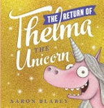 The return of Thelma the unicorn / Aaron Blabey.