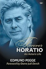 Forever Horatio : an actor's life : (tales from a strolling player) / Edmund Pegge ; foreword by Dame Judi Dench.