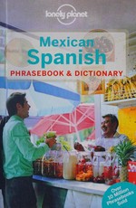 Mexican Spanish phrasebook & dictionary / editors, Jodie Martire, Kristin Odijk, Branislava Vladisavljevic.