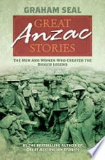 Great Anzac stories : the men and women who created the digger legend / Graham Seal.