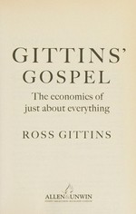 Gittins' gospel : the economics of just about everything / Ross Gittins.