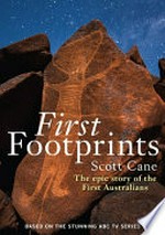 First footprints : the epic story of the First Australians / Scott Cane.