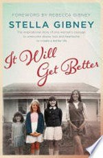 It will get better / Stella Gibney ; [foreword by Rebecca Gibney].