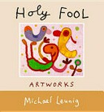 The holy fool : artworks / Michael Leunig.