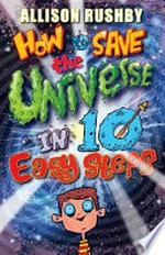 How to save the universe in 10 easy steps / Allison Rushby.