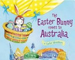The Easter Bunny comes to Australia : an Easter adventure / written by Lily Jacobs ; illustrated by Robert Dunn.