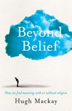 Beyond belief / Hugh Mackay.