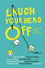 Laugh your head off / Andy Griffiths [and 8 others] ; illustrations by Andrea Innocent.
