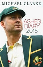 Ashes diary 2015 / Michael Clarke.