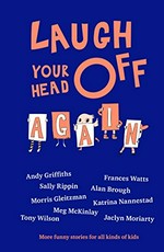 Laugh your head off again / Andy Griffiths [and 8 others] ; illustrations by Andrea Innocent.