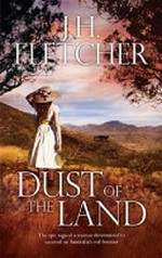 Dust of the land / J.H. Fletcher.