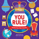 You rule! : create your own country / [Scott Forbes and Emma Laura Jones].
