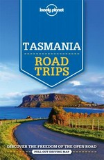 Tasmania : road trips / this edition written and researched by Anthony Ham, Charles Rawlings-Way and Meg Worby.
