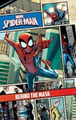 Spider-man : behind the mask / [writer, Joe Caramagna ; comic artists, Scott Koblish (pages 1-7), Giancarlo Caracuzzo (pages 8-14) ; spot illustrations, Scott Koblish with Sotocolor and Paul Ryan, John Romita & Damion Scott ; comic editors, Nathan Cosby & Jordan D. White ; prose editor, Cory Levine]