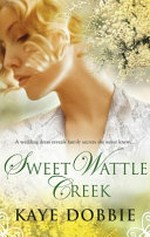 Sweet Wattle Creek / Kaye Dobbie.