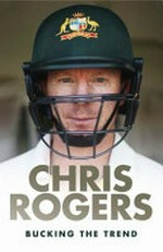 Bucking the trend / by Chris Rogers and Daniel Brettig ; foreword by Greg Shipperd.