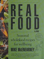 Real food by Mike : seasonal wholefood recipes for wellbeing / Mike McEnearney.
