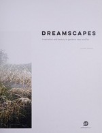 Dreamscapes : inspiration and beauty in gardens near and far / Claire Takacs.