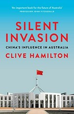 Silent invasion : China's influence in Australia / Clive Hamilton with research by Alex Joske.
