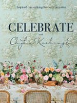 Chyka celebrate : inspired entertaining for every occasion / Chyka Keebaugh.