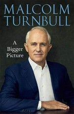 A bigger picture / Malcolm Turnbull.