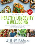 Manual of healthy longevity & wellbeing : a three step plan / Professor Luigi Fontana.