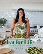 Eat for life : recipes to energise, revitalise and restore / Kelly Healey.