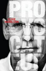 Provocateur : a life of ideas in action / Clive Hamilton.