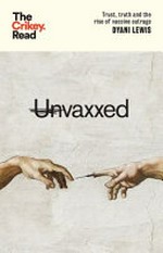 Unvaxxed : trust, truth and the rise of vaccine outrage / Dyani Lewis.