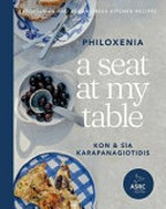 A seat at my table : philoxenia / Kon & Sia Karapanagiotidis.