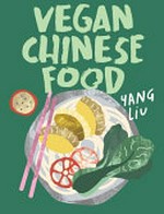 Vegan Chinese food / Yang Liu ; photographs by Katharina Pinczolits.