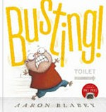 Busting! / Aaron Blabey.