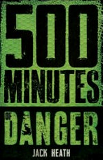 500 minutes of danger / Jack Heath.