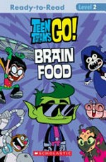Teen Titans go! : brain food / adapted by Jennifer Fox ; based on the episode "Brain food" written by John Loy.