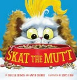 Skat the Mutt / by Dr Lisa Chimes and Gavin Chimes ; illustrated by Louis Shea.
