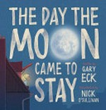 The day the moon came to stay / Gary Eck & Nick O'Sullivan.