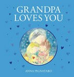 Grandpa loves you / Anna Pignataro.