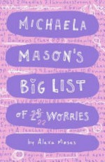 Michaela Mason's big list of 23 worries / Alexa Moses.