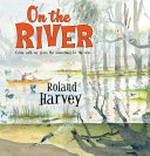On the river / Roland Harvey.