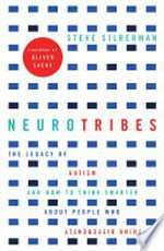 NeuroTribes : the legacy of autism and how to think smarter about people who think differently / Steve Silberman ; foreword by Oliver Sacks.