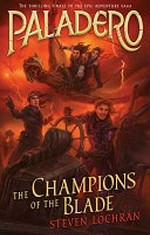 The champions of the blade / Steven Lochran ; cover and map illustrations by Jeremy Love.