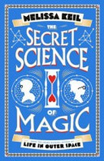 The secret science of magic / Melissa Keil.