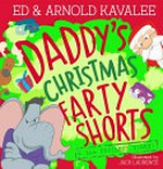 Daddy's Christmas farty shorts & the unsilent night! / Ed & Arnold Kavalee ; illustrated by Jack Laurence.