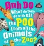 What do they do with all the poo from all the animals at the zoo? / Anh Do, Simon Mellor + Laura Wood.